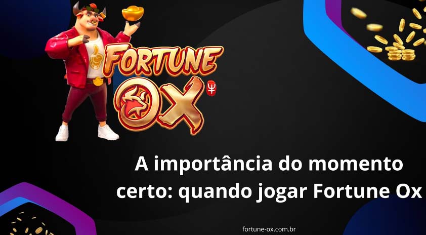 Melhor Horário Para Jogar Fortune OX a Noite, Tarde e de Dia